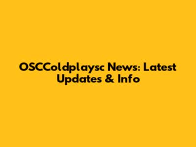 OSCColdplaysc News: Latest Updates & Info