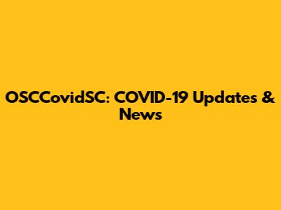 OSCCovidSC: COVID-19 Updates & News