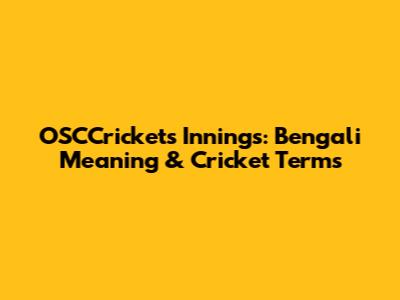 OSCCrickets Innings: Bengali Meaning & Cricket Terms