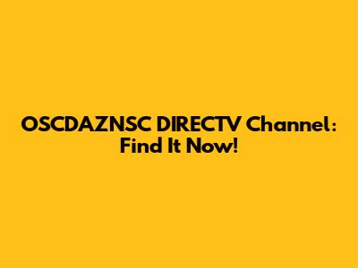 OSCDAZNSC DIRECTV Channel: Find It Now!