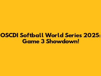 OSCDI Softball World Series 2025: Game 3 Showdown!