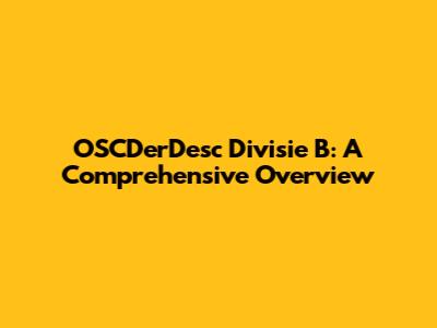 OSCDerDesc Divisie B: A Comprehensive Overview