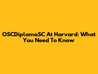 OSCDiplomaSC At Harvard: What You Need To Know