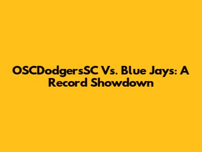 OSCDodgersSC Vs. Blue Jays: A Record Showdown
