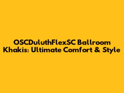 OSCDuluthFlexSC Ballroom Khakis: Ultimate Comfort & Style