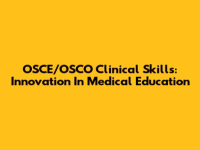 OSCE/OSCO Clinical Skills: Innovation In Medical Education