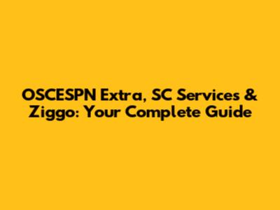OSCESPN Extra, SC Services & Ziggo: Your Complete Guide