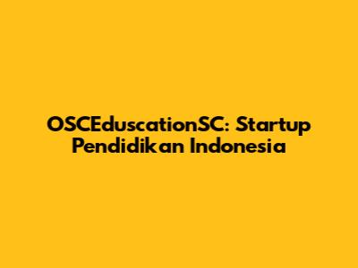 OSCEduscationSC: Startup Pendidikan Indonesia