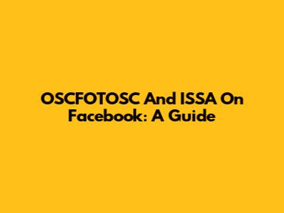 OSCFOTOSC And ISSA On Facebook: A Guide
