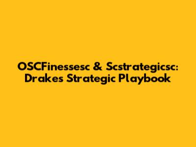 OSCFinessesc & Scstrategicsc: Drake's Strategic Playbook