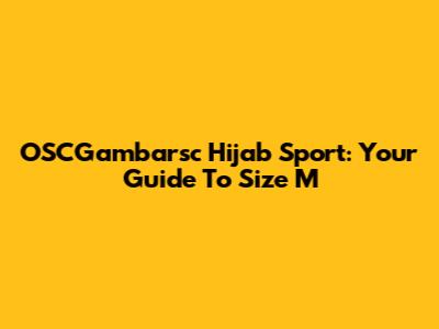 OSCGambarsc Hijab Sport: Your Guide To Size M