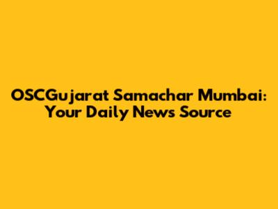 OSCGujarat Samachar Mumbai: Your Daily News Source