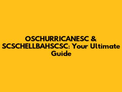 OSCHURRICANESC & SCSCHELLBAHSCSC: Your Ultimate Guide