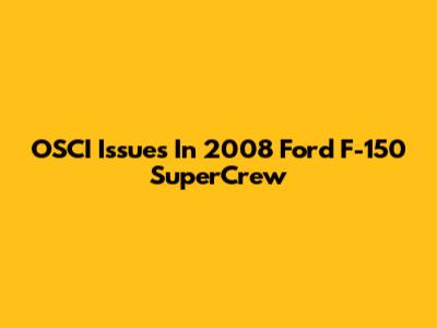 OSCI Issues In 2008 Ford F-150 SuperCrew