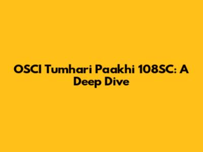 OSCI Tumhari Paakhi 108SC: A Deep Dive