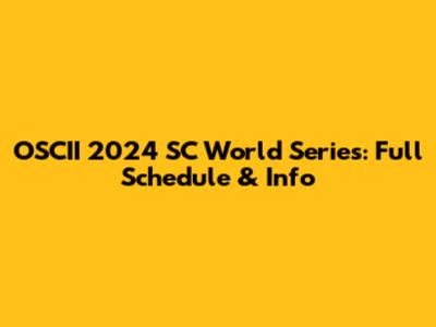 OSCII 2024 SC World Series: Full Schedule & Info