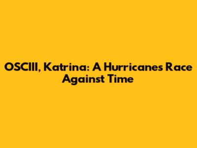 OSCIII, Katrina: A Hurricane's Race Against Time