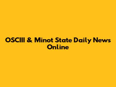 OSCIII & Minot State Daily News Online