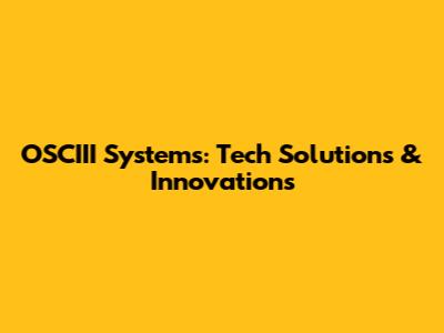 OSCIII Systems: Tech Solutions & Innovations