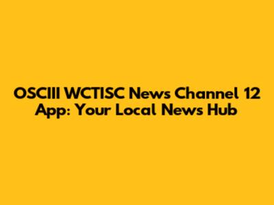 OSCIII WCTISC News Channel 12 App: Your Local News Hub