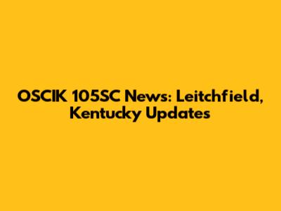 OSCIK 105SC News: Leitchfield, Kentucky Updates