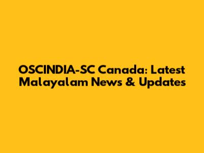 OSCINDIA-SC Canada: Latest Malayalam News & Updates
