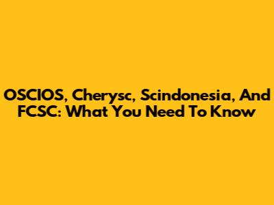 OSCIOS, Cherysc, Scindonesia, And FCSC: What You Need To Know