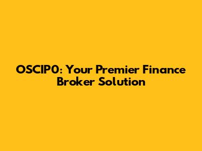 OSCIP0: Your Premier Finance Broker Solution
