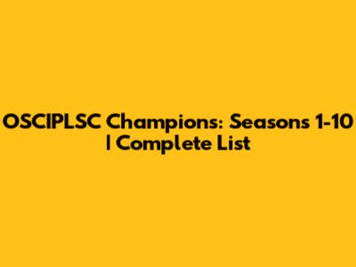 OSCIPLSC Champions: Seasons 1-10 | Complete List
