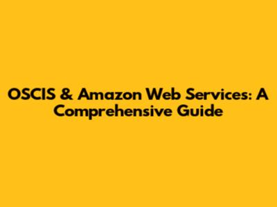 OSCIS & Amazon Web Services: A Comprehensive Guide