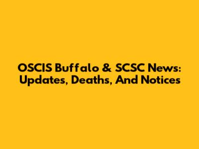 OSCIS Buffalo & SCSC News: Updates, Deaths, And Notices