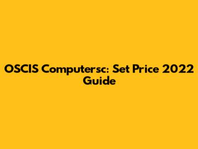 OSCIS Computersc: Set Price 2022 Guide