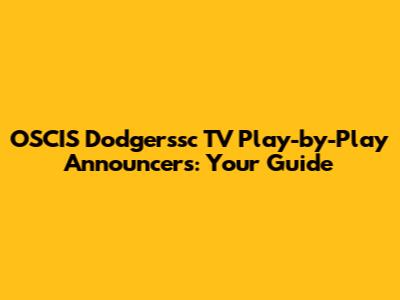 OSCIS Dodgerssc TV Play-by-Play Announcers: Your Guide
