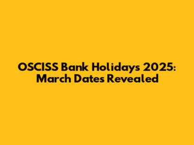 OSCISS Bank Holidays 2025: March Dates Revealed