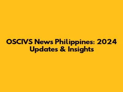 OSCIVS News Philippines: 2024 Updates & Insights