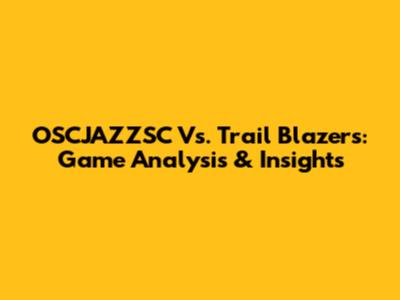OSCJAZZSC Vs. Trail Blazers: Game Analysis & Insights