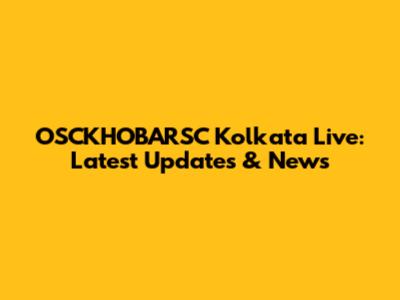 OSCKHOBARSC Kolkata Live: Latest Updates & News