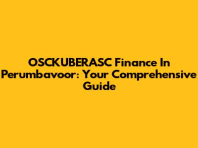 OSCKUBERASC Finance In Perumbavoor: Your Comprehensive Guide