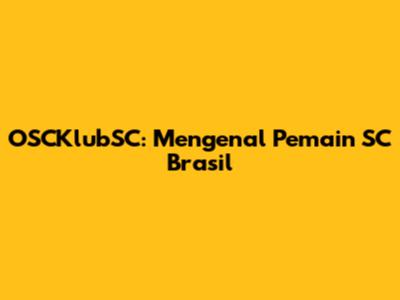 OSCKlubSC: Mengenal Pemain SC Brasil