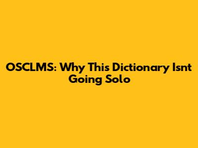 OSCLMS: Why This Dictionary Isn't Going Solo