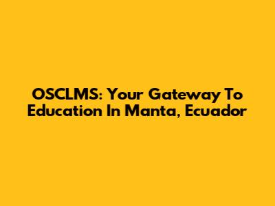 OSCLMS: Your Gateway To Education In Manta, Ecuador