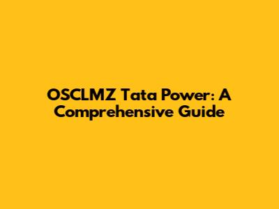 OSCLMZ Tata Power: A Comprehensive Guide
