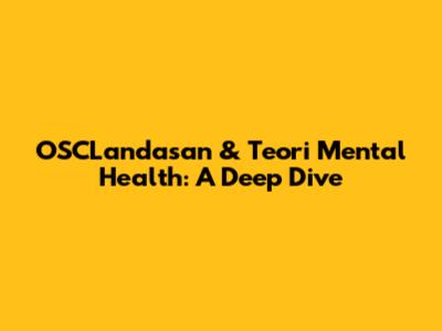 OSCLandasan & Teori Mental Health: A Deep Dive