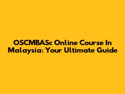OSCMBASc Online Course In Malaysia: Your Ultimate Guide