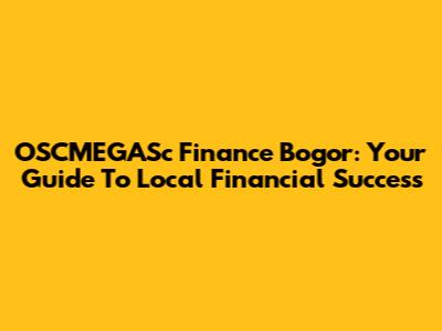 OSCMEGASc Finance Bogor: Your Guide To Local Financial Success