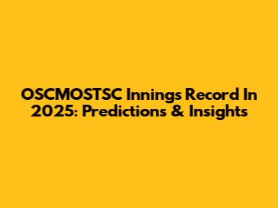 OSCMOSTSC Innings Record In 2025: Predictions & Insights