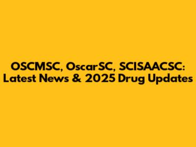 OSCMSC, OscarSC, SCISAACSC: Latest News & 2025 Drug Updates