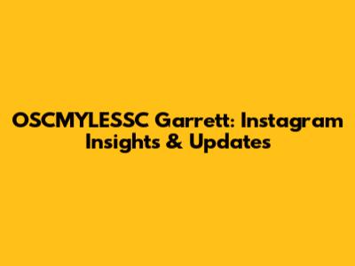 OSCMYLESSC Garrett: Instagram Insights & Updates