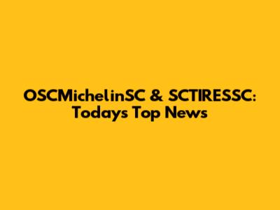 OSCMichelinSC & SCTIRESSC: Today's Top News