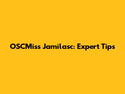 OSCMiss Jamilasc: Expert Tips
